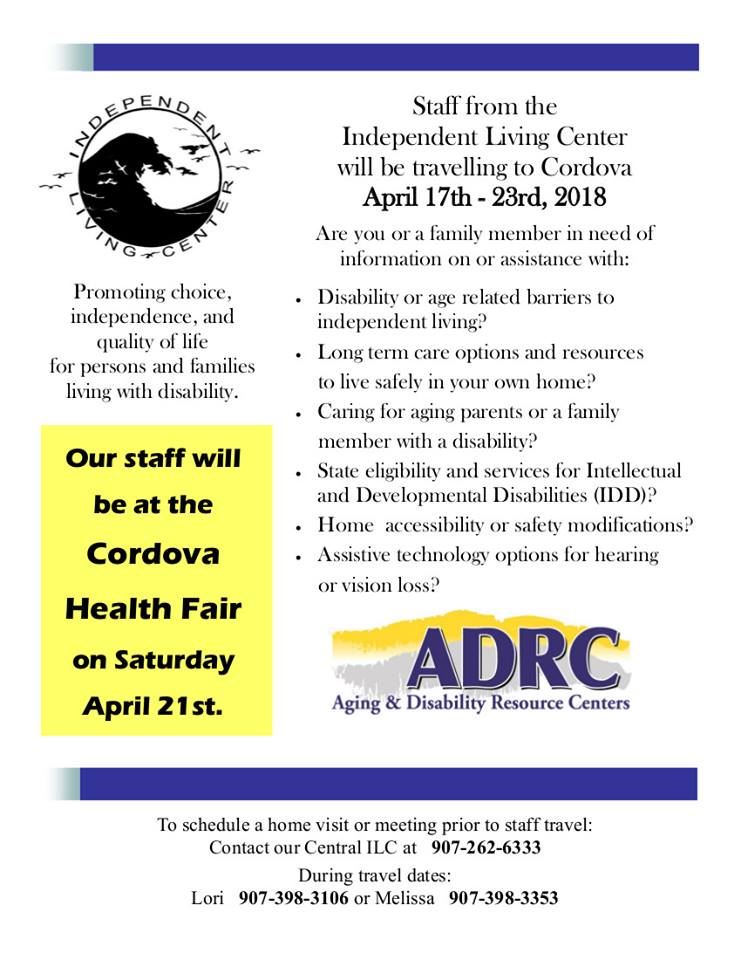 Staff from the Independent Living Center will be traveling to Cordova April 17th through 23rd. They will be at the Health Fair on April 21st. Contact 907-398-3353